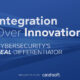 Integration Over Innovation: Cybersecurity’s Real Differentiator