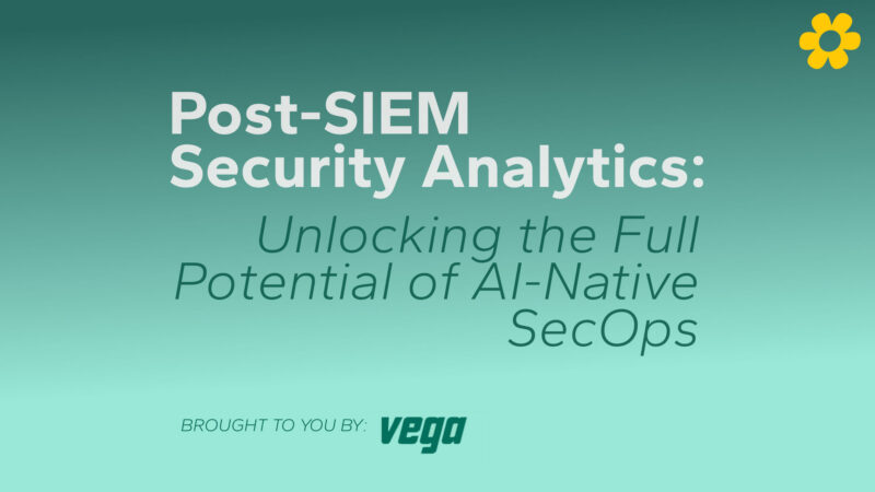 Post-SIEM Security Analytics: Unlocking the Full Potential of AI-Native SecOps by Vega Security